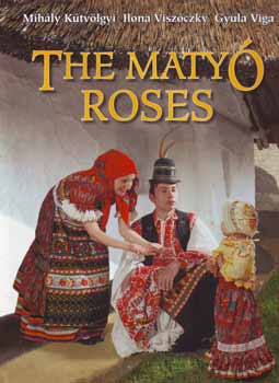 Kútvölgyi Mihály; Viszkóczky Ilona; Viga Gyula: The matyó roses idegen