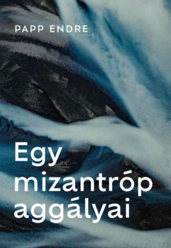 Papp Endre: Egy mizantróp aggályai könyv
