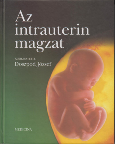 Doszpod József (szerkesztő): Az intrauterin magzat antikvár