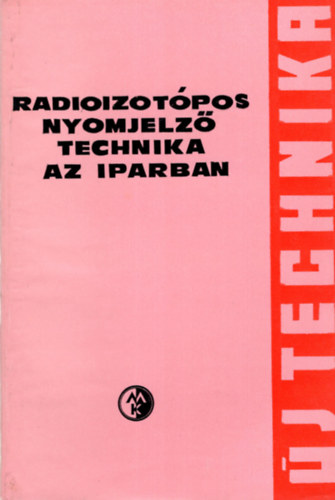 Fodor József: Radioizotópos nyomjelző  technika az iparban- Új tehcnika sorozat antikvár
