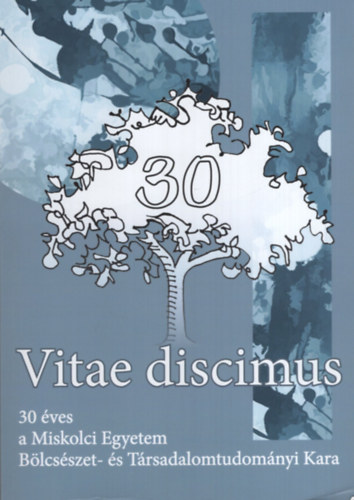 Vitae discimus - 30 éves a Miskolci Egyetem Bölcsész- és Társadalomtudományi Kara antikvár