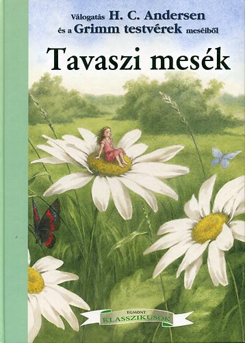 Jacob Grimm, Wilhelm Grimm, Hans Christian Andresen: Tavaszi mesék könyv