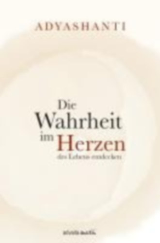Adyashanti: Die Wahrheit im Herzen des Lebens entdecken idegen