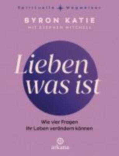 Mitchell, Stephen - Katie, Byron: Lieben was ist idegen