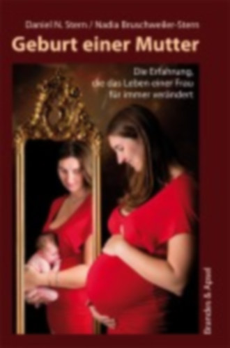 Stern, Daniel N. - Bruschweiler-Stern, Nadia: Geburt einer Mutter idegen