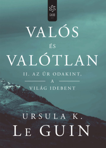Ursula K. Le Guin: Valós és valótlan II. - Az űr odakint, a világ idebent e-Könyv