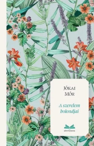 Jókai Mór: A szerelem bolondjai könyv