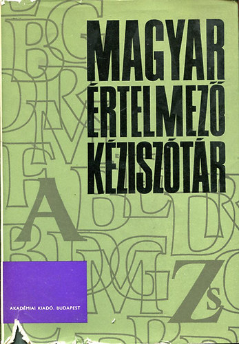 Juhász- Szőke- O. Nagy- Kovalovszky: MAGYAR ÉRTELMEZŐ KÉZISZÓTÁR  A-Zs antikvár