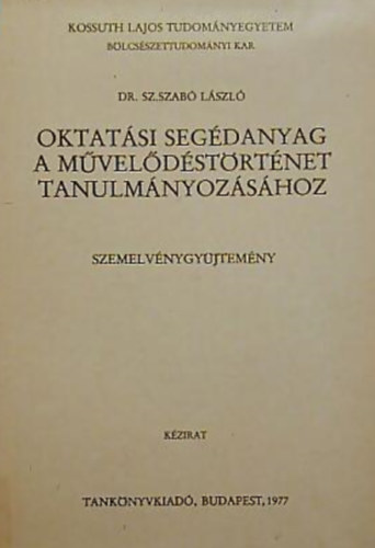 Dr. Sz. Szabó László: Oktatási segédanyag a művelődéstörténet tanulmányozásához - Szemelvénygyűjtemény antikvár