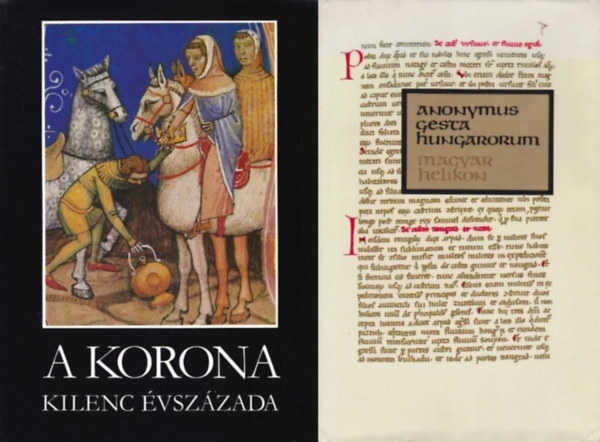 Anonymus, Katona Tamás (szerk.): 2 db forrásgyűjtemény a középkori Magyar Királyság történetéről: Gesta Hungarorum - Béla király jegyzőjének könyve a magyarok cselekedeteiről + A korona kilenc évszázada - Történelmi források a magyar koronáról antikvár