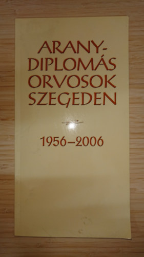 Aranydiplomás orvosok Szegeden 1956-2006 antikvár