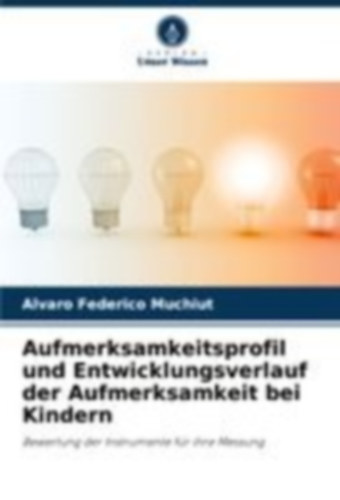 Muchiut, Álvaro Federico: Aufmerksamkeitsprofil und Entwicklungsverlauf der Aufmerksamkeit bei Kindern idegen