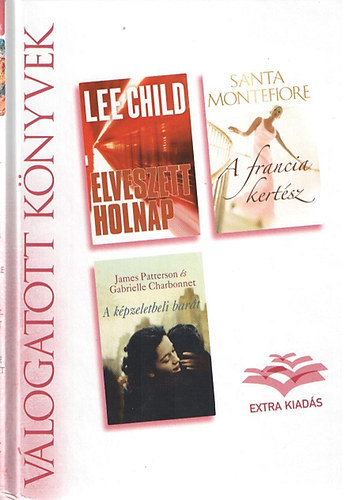 Lee Child, Santa Montefiore, James Patterson és Gabrielle Charbonnet: Elveszett holnap - A francia kertész - A képzeletbeli barát - Reader's Digest - Válogatott könyvek antikvár