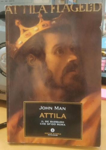 John Man: Attila. Il re barbaro che sfidò Roma (Attila, a barbár király) antikvár