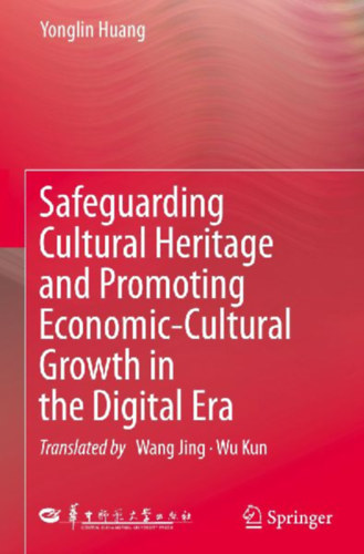 Huang, Yonglin: Safeguarding Cultural Heritage and Promoting Economic-Cultural Growth in the Digital Era idegen
