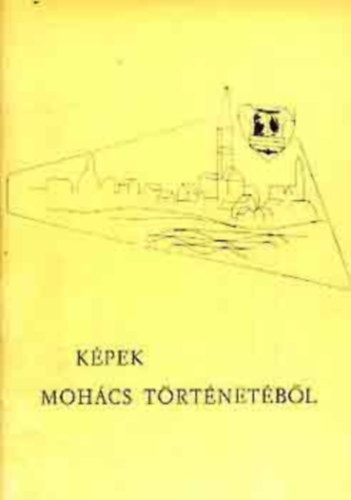 Bándi Gábor-Dankó Imre: Képek Mohács történetéből antikvár