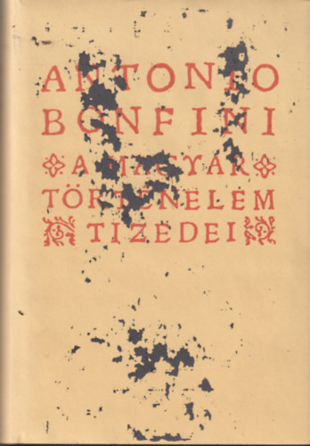 Bonfini, Antonio: A magyar történelem tizedei antikvár