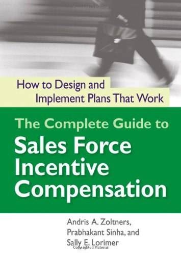 Andris A. Zoltners, Prabhakant Sinha, Sally E. Lorimer: The Complete Guide to Sales Force Incentive Compensation - How to Design and Implement Plans That Work antikvár