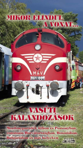 Mikor elindul a vonat... - Vasúti kalandozások könyv