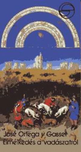 José Ortega Y Gasset: Elmélkedés a vadászatról (mérleg) antikvár