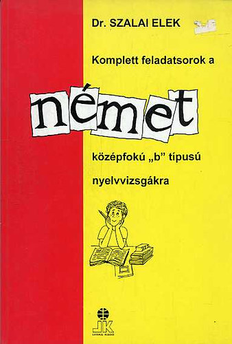 Dr. Szalai Elek: Komplett feladatsorok a német középfokú "B" típusú nyelvvizsgákra antikvár