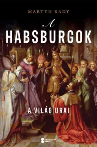 Martyn Rady: A Habsburgok könyv