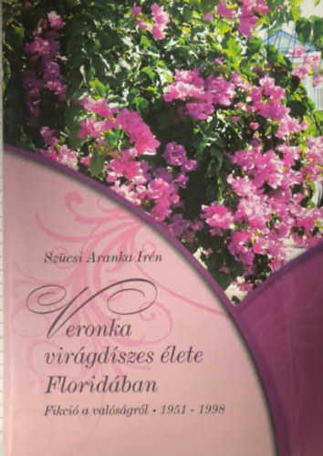 Szücsi Aranka Irén: Veronka virágdíszes élete Floridában antikvár