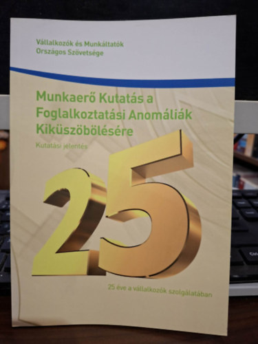 Munkaerő Kutatás a Foglalkoztatási Anomáliák Kiküszöbölésére - kutatási jelentés (Vállakozók és Munkáltatók Országos Szövetsége) antikvár