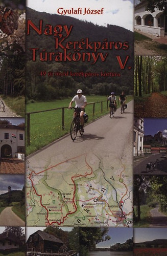 Gyulafi József: Nagy Kerékpáros Túrakönyv V. - 49 új rövid kerékpáros körtúra antikvár