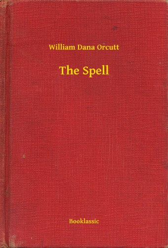 William Dana Orcutt: The Spell e-Könyv