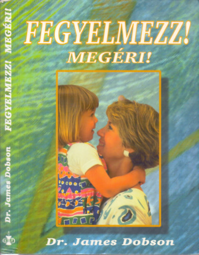 Dr. James Dobson: Fegyelmezz! Megéri! (Szülők és tanárok kézikönyve) antikvár