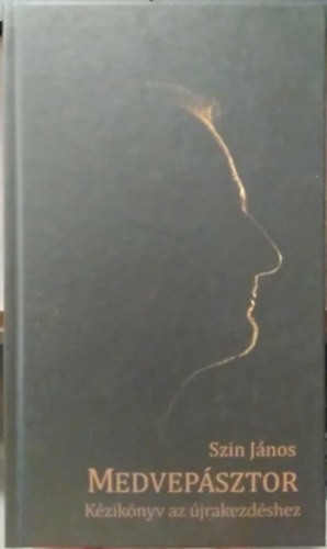 Szin János: Medvepásztor - Kézikönyv az újrakezdéshez (3. rész) antikvár