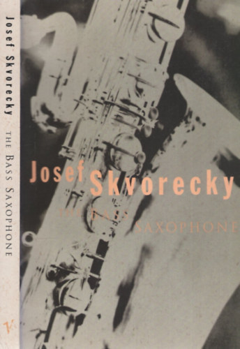 Josef Skvorecky: The Bass Saxophone antikvár
