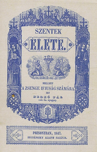 Bedeő Pál: Szentek élete, mellyet a zsenge ifjuság számára irt Bedeő Pál (reprint) antikvár
