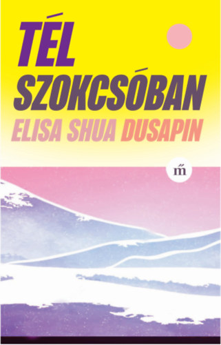 Elisa Shua Dusapin: Tél Szokcsóban könyv