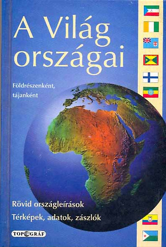 A világ országai  - Földrészenként, tájanként . Rövid országleírások .Térképek-zászlók-adatok antikvár