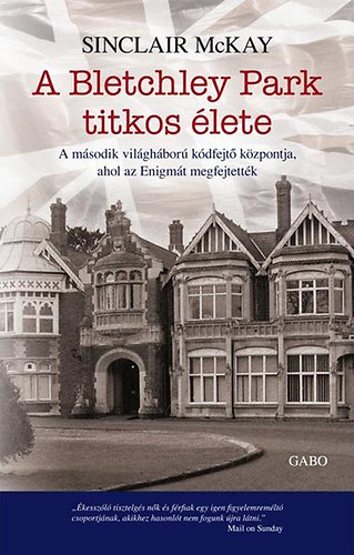 Sinclair McKay: A Bletchley Park titkos élete antikvár
