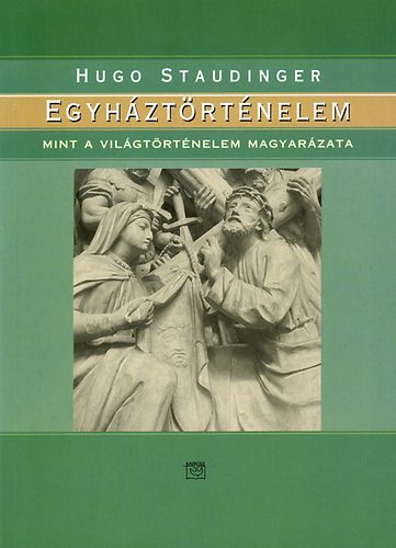 Hugo Staudinger: Egyháztörténelem mint a világtörténelem magyarázata könyv