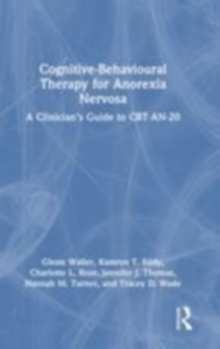 Waller, Glenn - Eddy, Kamryn T - Rose, Charlotte L: Cognitive-Behavioural Therapy for Anorexia Nervosa idegen