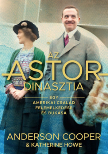 Cooper, Anderson, Katherine Howe: Az Astor-dinasztia könyv