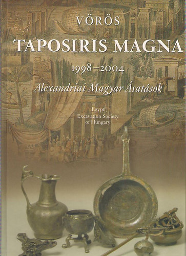 Vörös Győző: Taposiris Magna 1998-2004 / Alexandriai magyar ásatások antikvár