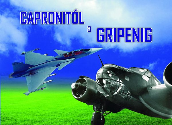 Capronitól a Gripenig - Az önálló Magyar Légierő története antikvár