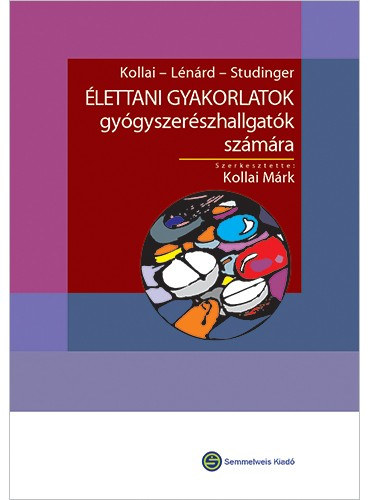Kollai Márk, Studinger Péter, Lénárd Zsuzsanna: Élettani gyakorlatok gyógyszerészhallgatók számára antikvár