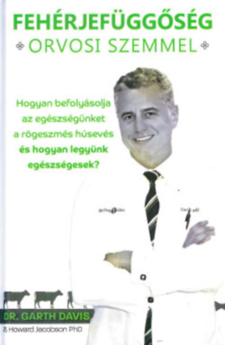 Garth Davis, Howard Jacobson: Fehérjefüggőség orvosi szemmel antikvár