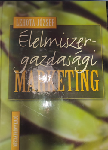 Lehota József: Lehota József - Élelmiszergazdasági marketing antikvár