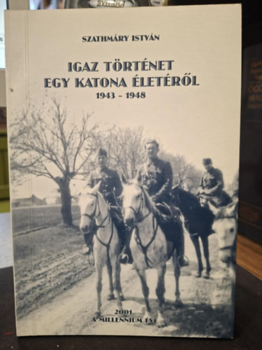 Szathmáry István: Igaz történet egy katona életéről (1943-1948) antikvár