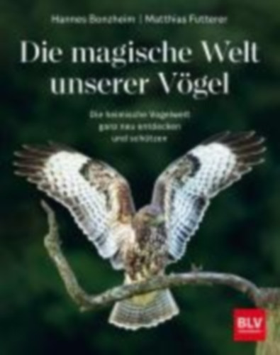 Bonzheim, Hannes - Futterer, Matthias: Die magische Welt unserer Vögel idegen
