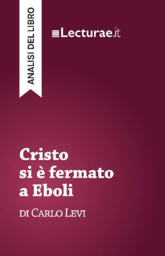 Tommaso Rossi: Cristo si è fermato a Eboli - Carlo Levi (analisi del libro) idegen