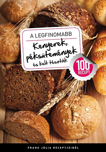 Frank Júlia: A legfinomabb kenyerek, péksütemények és kelt tészták antikvár