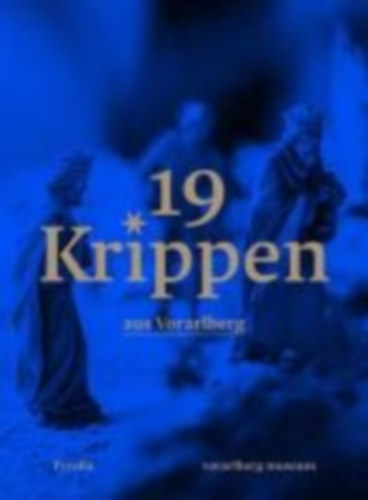 Anwander, Theresia - Rudigier, Andreas - Venier, Magdalena: Anwander, T: 19 Krippen aus Vorarlberg idegen